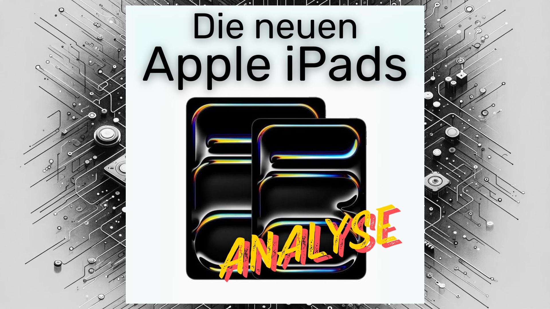 Apple iPads mit M4 - Die etwas andere Analyse!