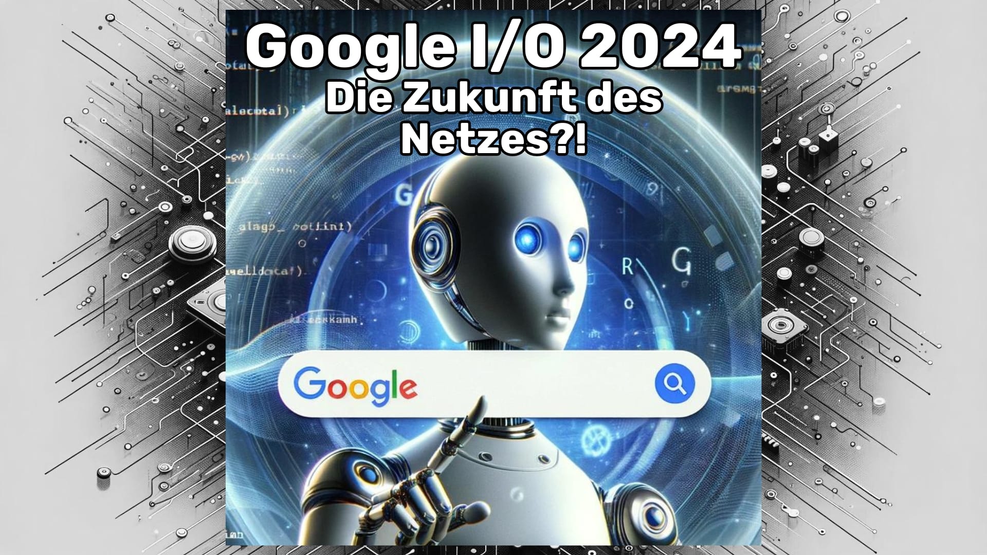 Google I/O 2024 Analyse - Das Ende des SEO-Traffics?!